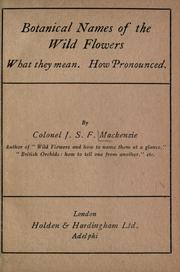 Cover of: Botanical names of the wild flowers. What they mean. How pronounced. by James Stuart Fraser Mackenzie