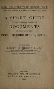 Cover of: A  short guide to the principal classes of coduments preserved in the Public record office, Dublin. by Robert H. Murray