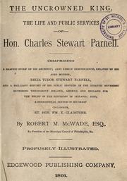 Cover of: uncrowned king: the life and public services of Hon. Charles Stewart Parnell, comprising a graphic story of his ancestry, also family reminiscences, related by his aged mother, Delia Tudor Steward Parnell ... also, a biographical sketch of his great co-laborer, Rt. Hon. Wm. E. Gladstone.