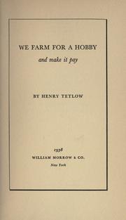 Cover of: We farm for a hobby and make it pay by Henry Tetlow