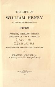 Cover of: The life of William Henry, of Lancaster, Pennsylvania, 1729-1786 by Francis Jordan