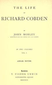 The life of Richard Cobden by John Morley, 1st Viscount Morley of Blackburn