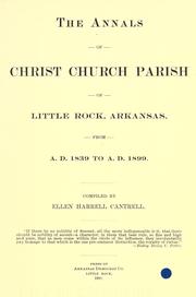 The annals of Christ church parish of Little Rock, Arkansas, from A. D. 1839 to A. D. 1899 by Ellen Maria Harrell Cantrell