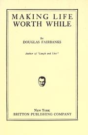 Making life worth while by Douglas Fairbanks