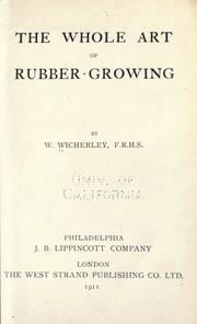Cover of: The whole art of rubber-growing by William Wicherley