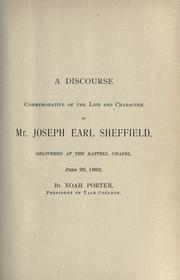 Cover of: A discourse commemorative of the life and character of Mr. Joseph Earl Sheffield: delivered at the Battell chapel, June 26, 1882 : by Noah Porter.