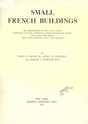 Cover of: Small French buildings: the architecture of town and country, comprising cottages, farmhouses, minor chateaux or manors, with their farm groups, small town dwellings, and a few churches.