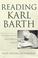 Cover of: Reading Karl Barth