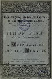 Cover of: Simon Fish, of Gray's Inn, gentleman: a supplication for the beggars : Spring of 1529