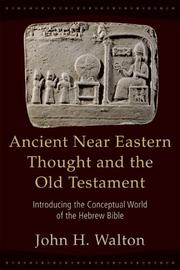 Ancient Near Eastern Thought and the Old Testament by John H. Walton