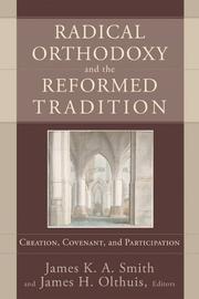 Cover of: Radical Orthodoxy and the Reformed Tradition by James K. A. Smith, James H. Olthuis