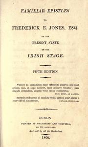 Cover of: Familiar epistles to Frederick E. Jones, Esq. on the present state of the Irish stage.