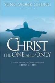 Cover of: Christ the one and only by edited by Sung Wook Chung ; foreword by Alister E. McGrath.