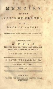 Cover of: Memoirs of the kings of France, of the race of Valois.: Interspersed with interesting anecdotes; to which is added, a tour through the western, southern, and interior provinces of France, in a series of letters.