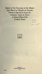 Cover of: Report of the secretary of the Municipal board of Manila on various forms of special or local assessment laws in force in some cities of the United States by Manila (Philippines). Municipal Board