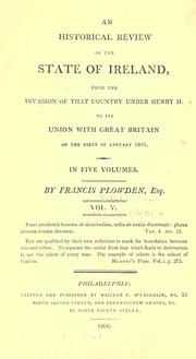 An historical review of the state of Ireland from the invasion of that country under Henry II. to its union with Great Britain on the first of January 1801.. by Francis Plowden