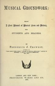 Cover of: Musical groundwork: being a first manual of musical form and history, for students and readers.