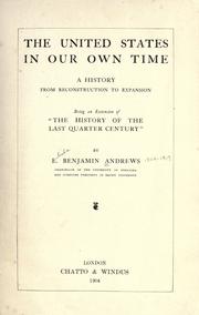 Cover of: The United States in our own time: a history from reconstruction to expansion; being an extension of "The history of the last quarter century"