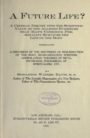 Cover of: A future life?: a critical inquiry into the scientific value of the alleged evidences that man's conscious personality survives the life of the body; embracing a discussion of the doctrines of resurrection of the body, re-incarnation, spiritism, annihilation, theories of metaphysicians, phenomena of spiritualism, etc.
