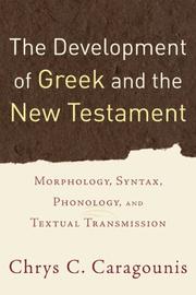 The Development Of Greek and The New Testament by Chrys C. Caragounis