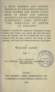 Cover of: true, sincere and modest defence of English Catholics that suffer for their faith both at home and abroad, against a false, seditions and slanderous libel entitled: "The execution of justice in England"