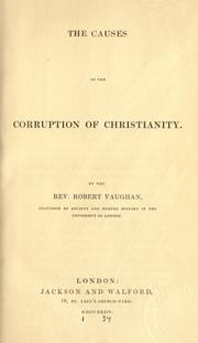 Cover of: The causes of the corruption of Christianity. by Vaughan, Robert, Vaughan, Robert