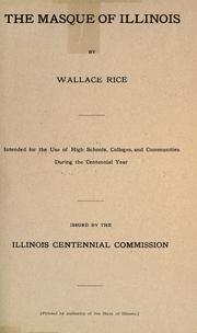 Cover of: The masque of Illinois: intended for the use of high schools, colleges, and communities during the centennial year