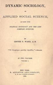 Cover of: Dynamic sociology, or Applied social science: as based upon statical sociology and the less complex sciences.