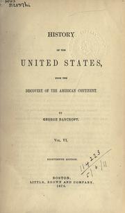 Cover of: History of the United States from the discovery of the American continent. by George Bancroft