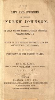 Cover of: Life and speeches of President Andrew Johnson.: Embracing his early history, political career, speeches, procalamations, etc.