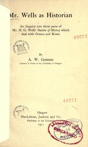 Cover of: Mr. Wells as historian, an inquiry into those parts of Mr. H.G. Wells's Outline of history which deal with Greece and Rome by Gomme, A. W.