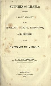 Cover of: Sketches of Liberia: comprising a brief account of the geography, climate, productions, and diseases, of the republic of Liberia.