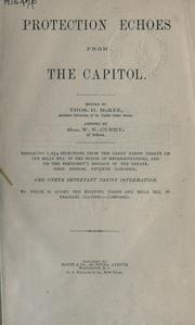 Cover of: Protection echoes from the Capital: embracing 1254 selections from the great tariff debate on the Mills Bill, in the House of Representatives, and on the President's message in the Senate 1st session, 50th Congress, and other important tariff information; to which is added the existing tariff and Mills Bill in parallel columns, compared.