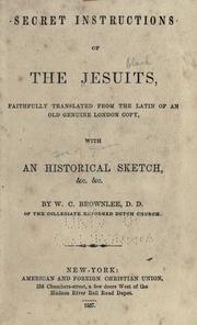 Cover of: Secret instructions of the Jesuits by faithfully translated from the Latin of an old genuine London copy, with an historical sketch &c. &c. by W. C. Brownlee ...