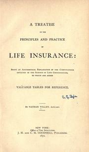 Cover of: A treatise on the principles and practice of life insurance: being an arithmetical explanation of the computations involved in the science of life contingencies, to which are added valuable tables for reference.