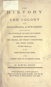 Cover of: history of the colony of Nova-Caesaria, or New Jersey: containing, an account of its first settlement, progressive improvements, the original and present constitution, and other events, to the year 1721.  With some particulars since; and a short view of its present state