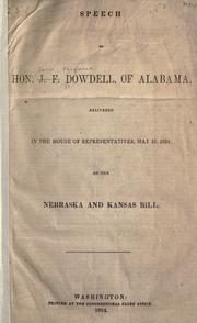 Cover of: Speech of Hon. J. F. Dowdell, of Alabama, delivered in the House of Representatives, May 10, 1854, on the Nebraska and Kansas bill.