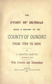 Cover of: The story of Dundas, being a history of the county of Dunas from 1784 to 1904 by J. Smyth Carter