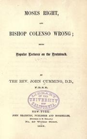 Cover of: Moses right, and Bishop Colenso wrong by Rev. John Cumming D.D.