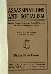Cover of: Assassinations and socialism, from a speech by August Bebel, delivered at Berlin, November 2, 1898.: Translated for the Daily people from the German by Boris Reinstein.