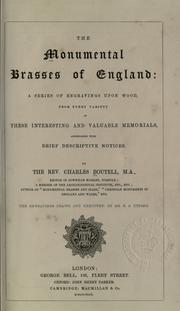 Cover of: The monumental brasses of England: a series of engravings upon wood, from every variety of these interesting and valuable memorials, accompanied with brief descriptive notices.