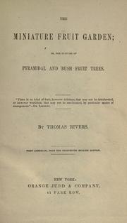 The miniature fruit garden; or, The culture of pyramidal and bush fruit trees by Rivers, Thomas
