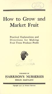 Cover of: How to grow and market fruit: practical explanations and directions for making fruit trees produce profit.
