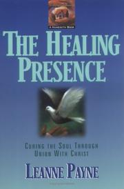 Cover of: The healing presence: curing the soul through Union with Christ
