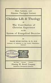 Cover of: Christian life & theology: or, The contribution of Christian experience to the system of evangelical doctrine : Stone lectures, 1900, Princeton Theological Seminary
