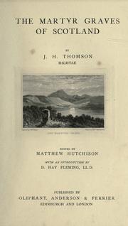 The martyr graves of Scotland by J. H. (John Henderson) Thomson