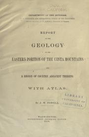 Cover of: Report on the geology of the eastern portion of the Uinta Mountains and a region of country adjacent thereto. by Geological and Geographical Survey of the Territories (U.S.), John Wesley Powell