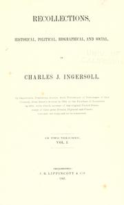 Cover of: Recollections, historical, political, biographical, and social, of Charles J. Ingersoll.: By experience, presenting annals, with portraiture of personages of this country, from Genet's arrival in 1792, to the purchase of Louisiana in 1803.