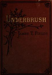 Cover of: Underbrush by James Thomas Fields, James Thomas Fields