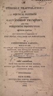 Cover of: Terrible tractoration!!: A poetical petition against galvanising trumpery, and the Perkinistic institution. : in four cantos : most respectfully addressed to the Royal College of Physicians